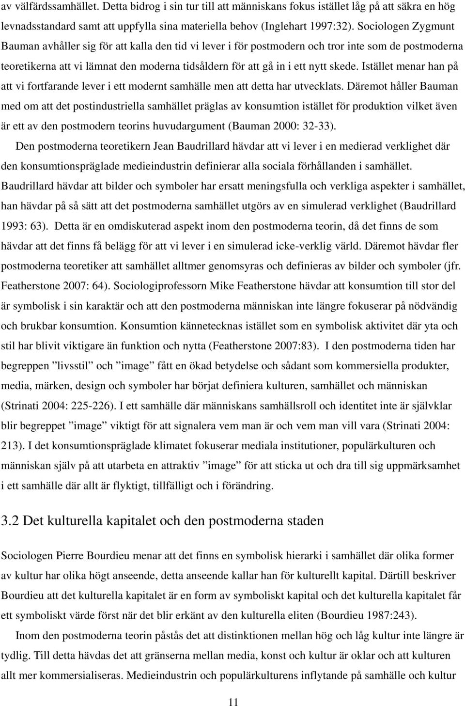 Istället menar han på att vi fortfarande lever i ett modernt samhälle men att detta har utvecklats.