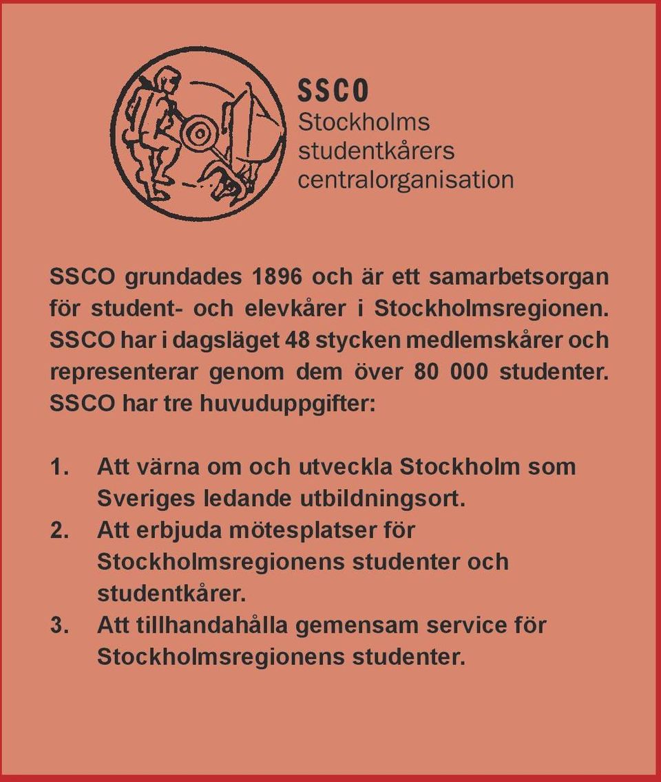 SSCO har tre huvuduppgifter: 1. Att värna om och utveckla Stockholm som Sveriges ledande utbildningsort. 2.