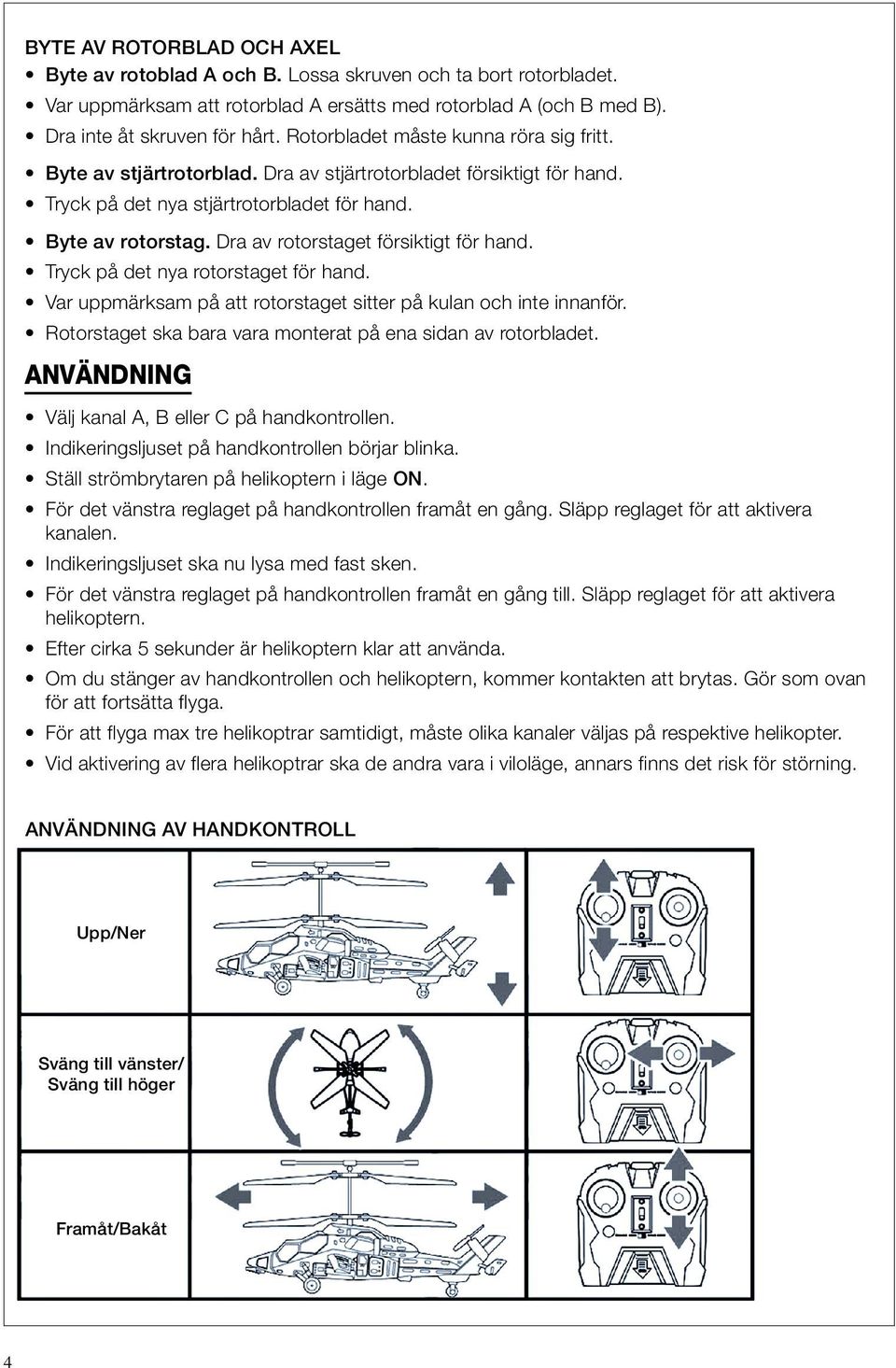 Dra av rotorstaget försiktigt för hand. Tryck på det nya rotorstaget för hand. Var uppmärksam på att rotorstaget sitter på kulan och inte innanför.