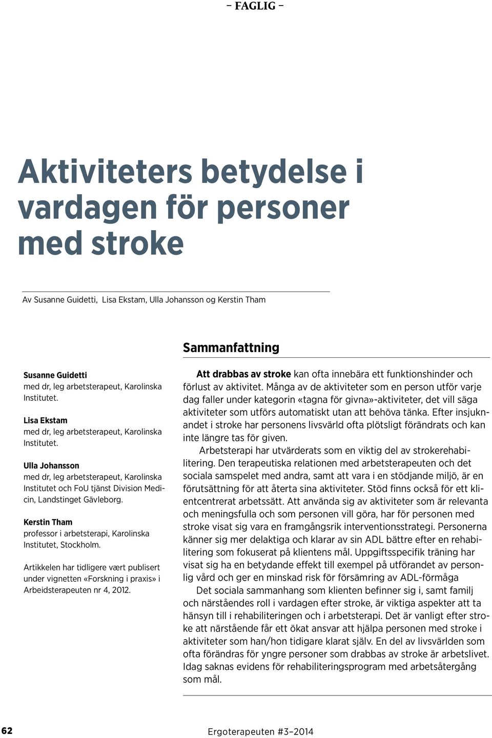 Kerstin Tham professor i arbetsterapi, Karolinska Institutet, Stockholm. Artikkelen har tidligere vært publisert under vignetten «Forskning i praxis» i Arbeidsterapeuten nr 4, 2012.