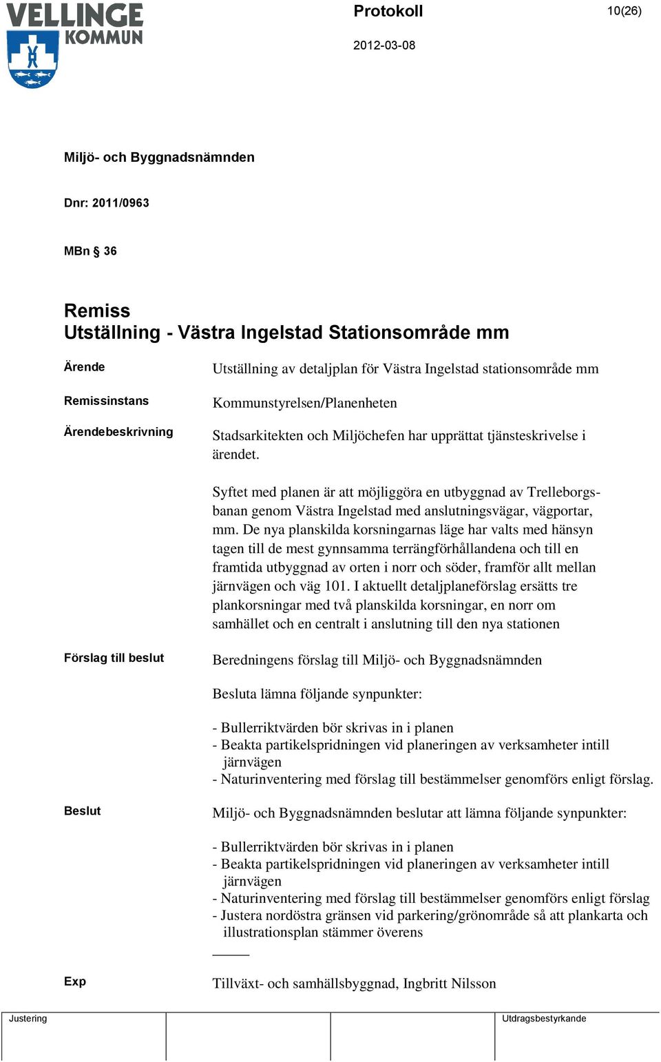 Syftet med planen är att möjliggöra en utbyggnad av Trelleborgsbanan genom Västra Ingelstad med anslutningsvägar, vägportar, mm.