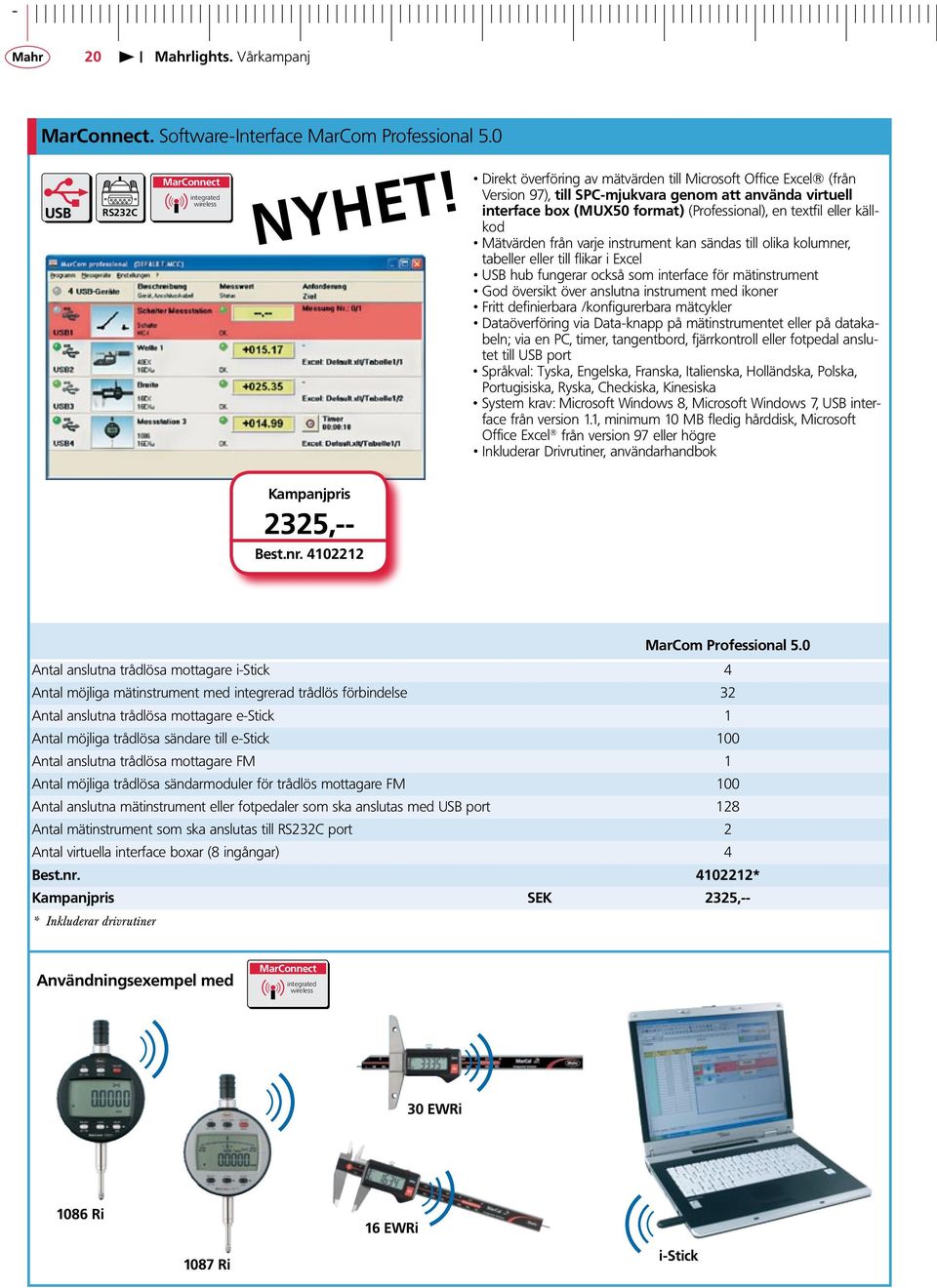 Mätvärden från varje instrument kan sändas till olika kolumner, tabeller eller till flikar i Excel hub fungerar också som interface för mätinstrument God översikt över anslutna instrument med ikoner