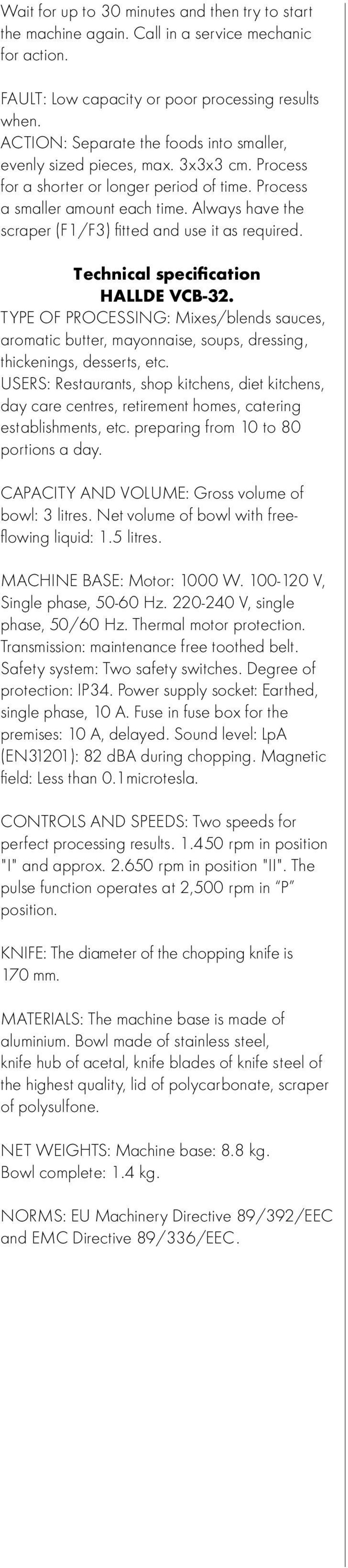 Always have the scraper (F1/F3) fitted and use it as required. Technical specification HALLDE VCB-32.