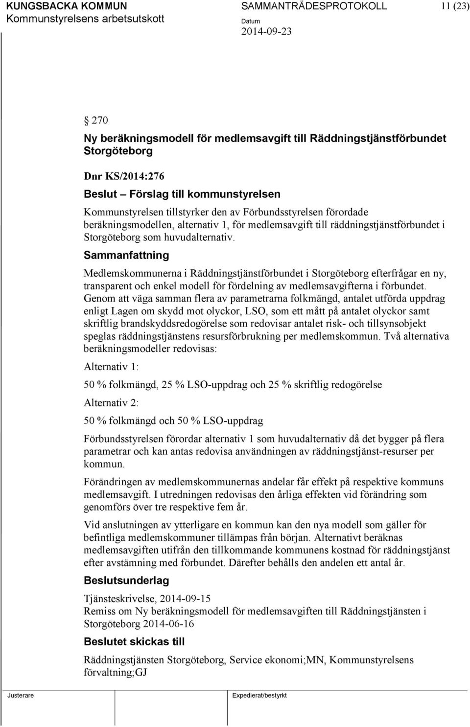 Medlemskommunerna i Räddningstjänstförbundet i Storgöteborg efterfrågar en ny, transparent och enkel modell för fördelning av medlemsavgifterna i förbundet.