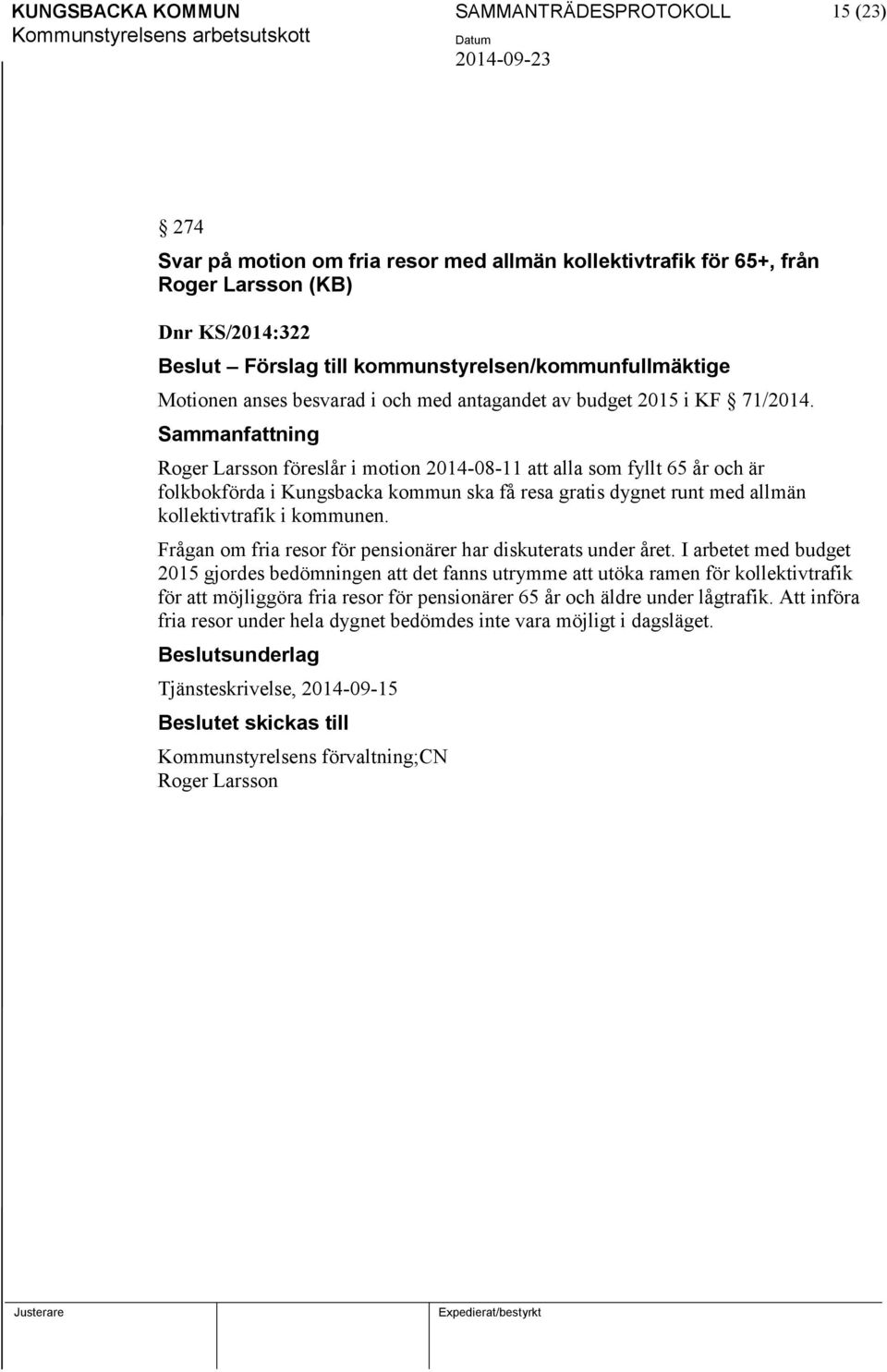 Roger Larsson föreslår i motion 2014-08-11 att alla som fyllt 65 år och är folkbokförda i Kungsbacka kommun ska få resa gratis dygnet runt med allmän kollektivtrafik i kommunen.