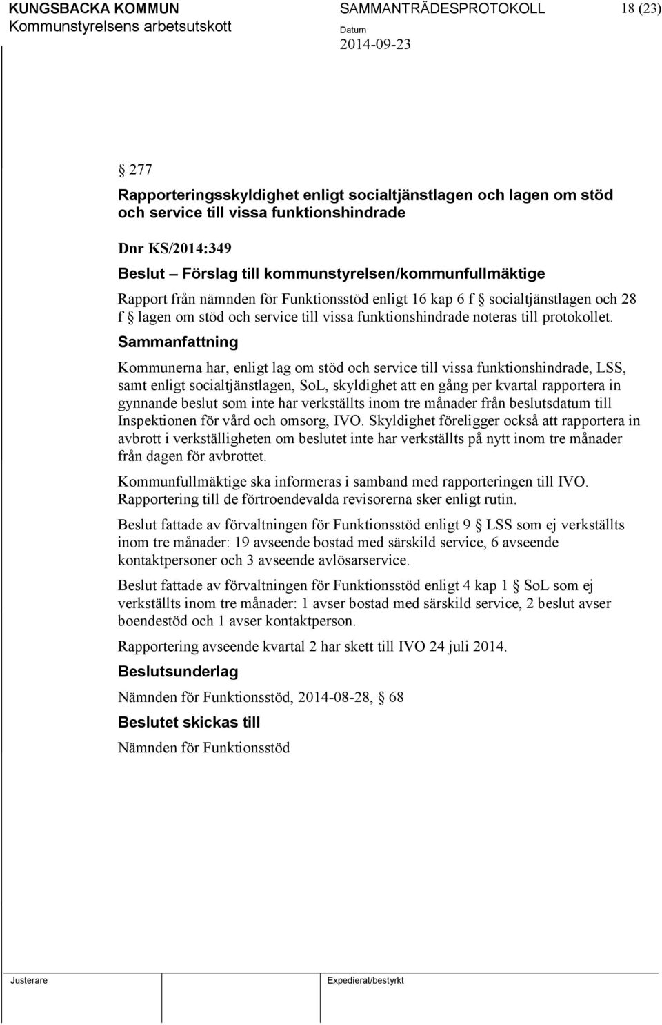 Kommunerna har, enligt lag om stöd och service till vissa funktionshindrade, LSS, samt enligt socialtjänstlagen, SoL, skyldighet att en gång per kvartal rapportera in gynnande beslut som inte har