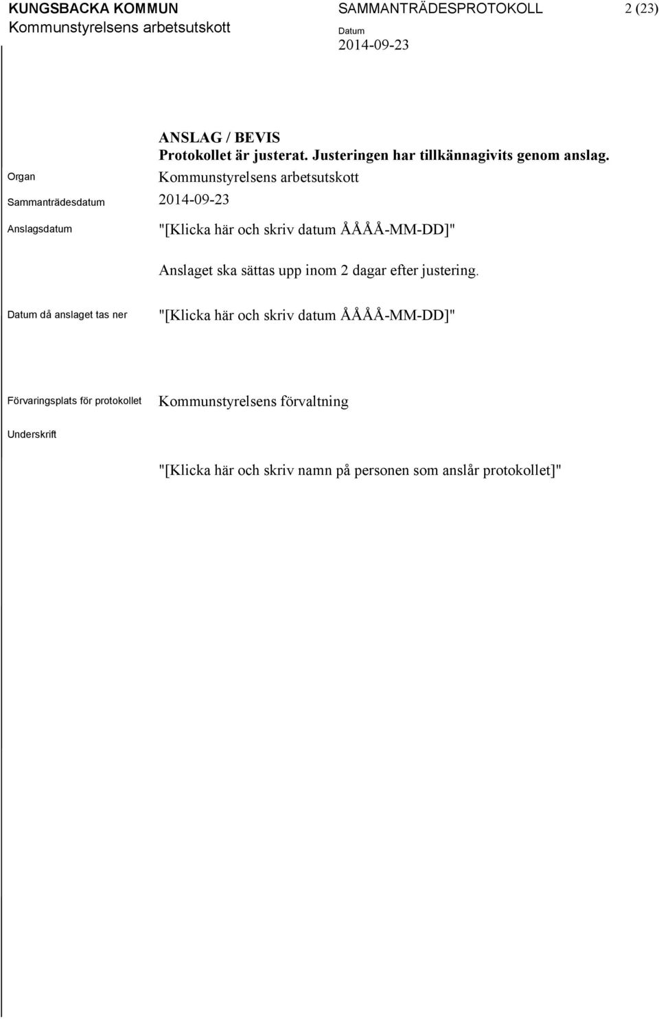 Anslagsdatum "[Klicka här och skriv datum ÅÅÅÅ-MM-DD]" Anslaget ska sättas upp inom 2 dagar efter justering.