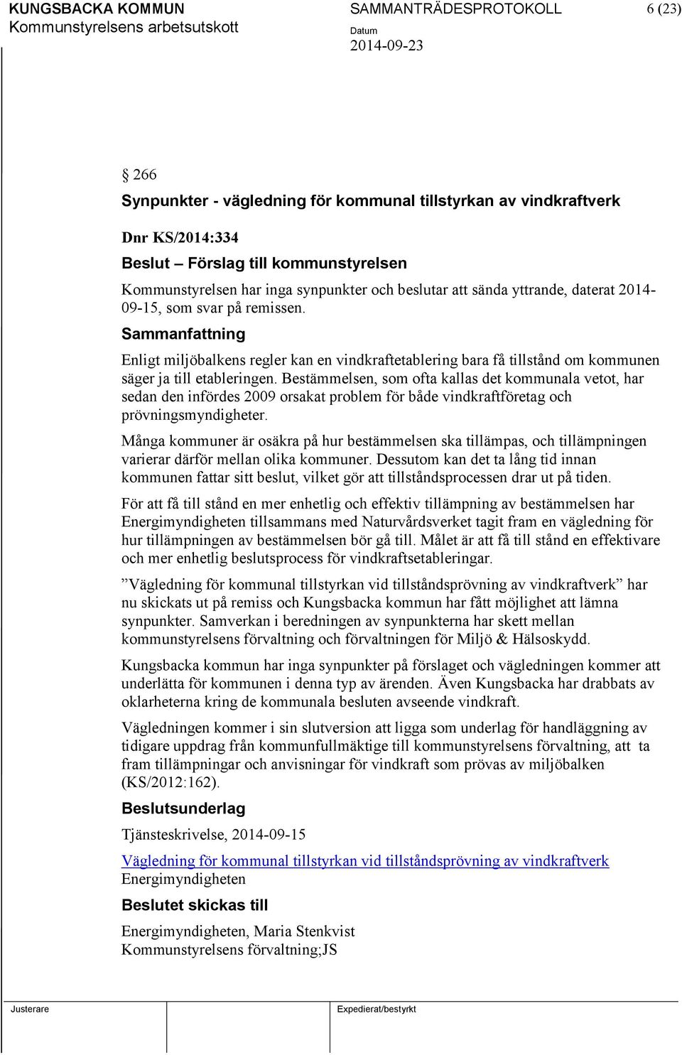 Bestämmelsen, som ofta kallas det kommunala vetot, har sedan den infördes 2009 orsakat problem för både vindkraftföretag och prövningsmyndigheter.