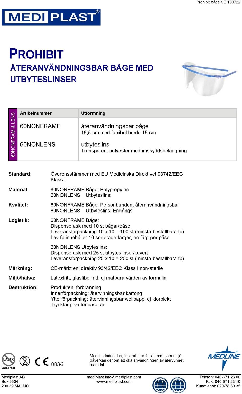 60NONFRAME Båge: Personbunden, återanvändningsbar 60NONLENS Utbyteslins: Engångs 60NONFRAME Båge: Dispenserask med 10 st bågar/påse Leveransförpackning 10 x 10 = 100 st (minsta