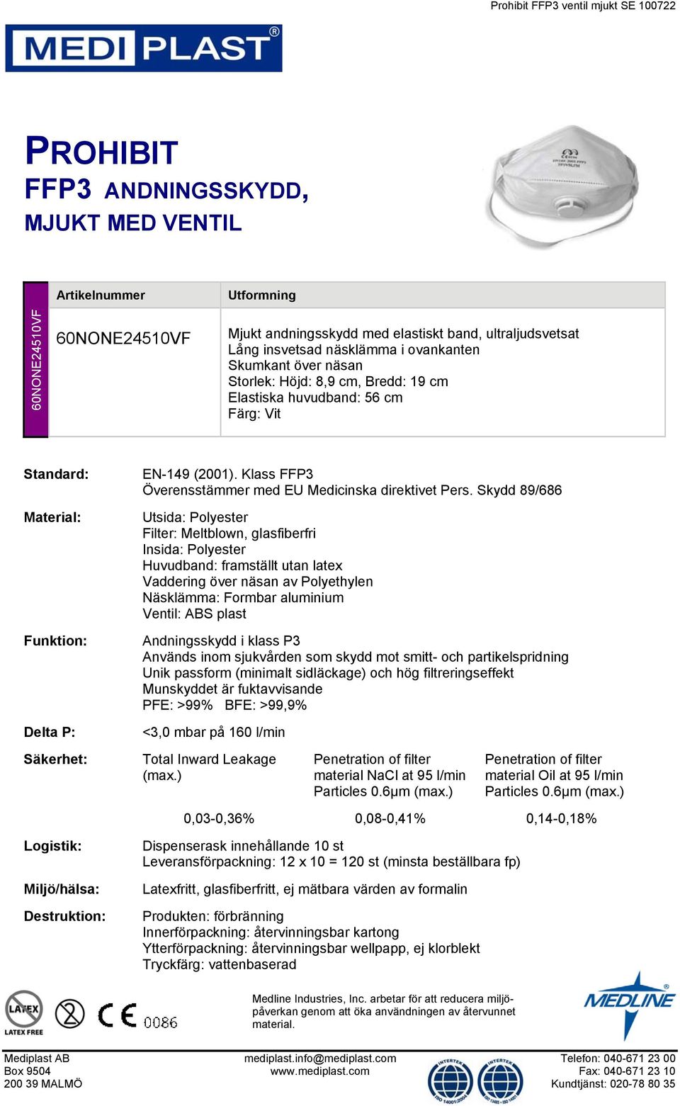 Skydd 89/686 Utsida: Polyester Filter: Meltblown, glasfiberfri Insida: Polyester Huvudband: framställt utan latex Vaddering över näsan av Polyethylen Ventil: ABS plast Andningsskydd i klass P3