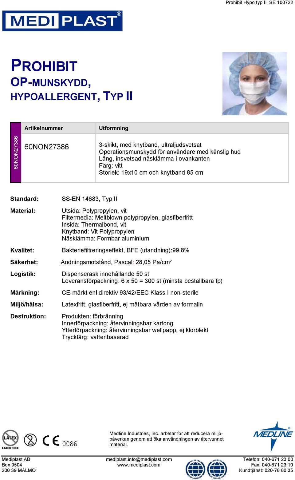 Kvalitet: Säkerhet: SS-EN 14683, Typ II Utsida: Polypropylen, vit Filtermedia: Meltblown polypropylen, glasfiberfritt