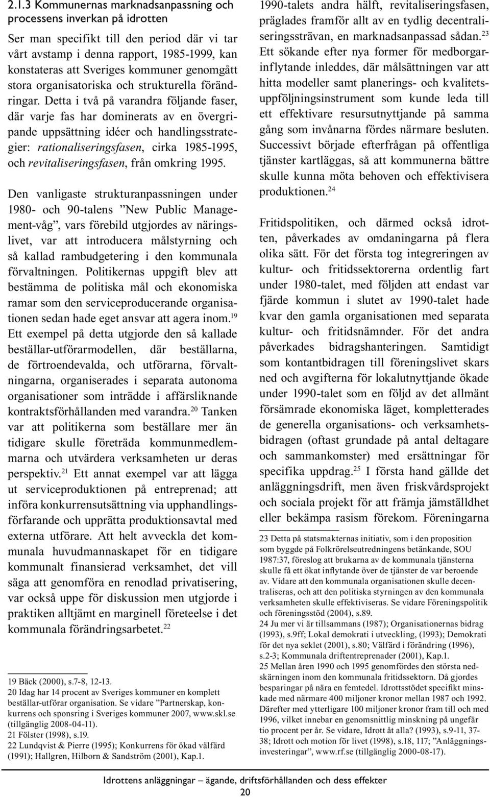 Detta i två på varandra följande faser, där varje fas har dominerats av en övergripande uppsättning idéer och handlingsstrategier: rationaliseringsfasen, cirka 1985-1995, och revitaliseringsfasen,