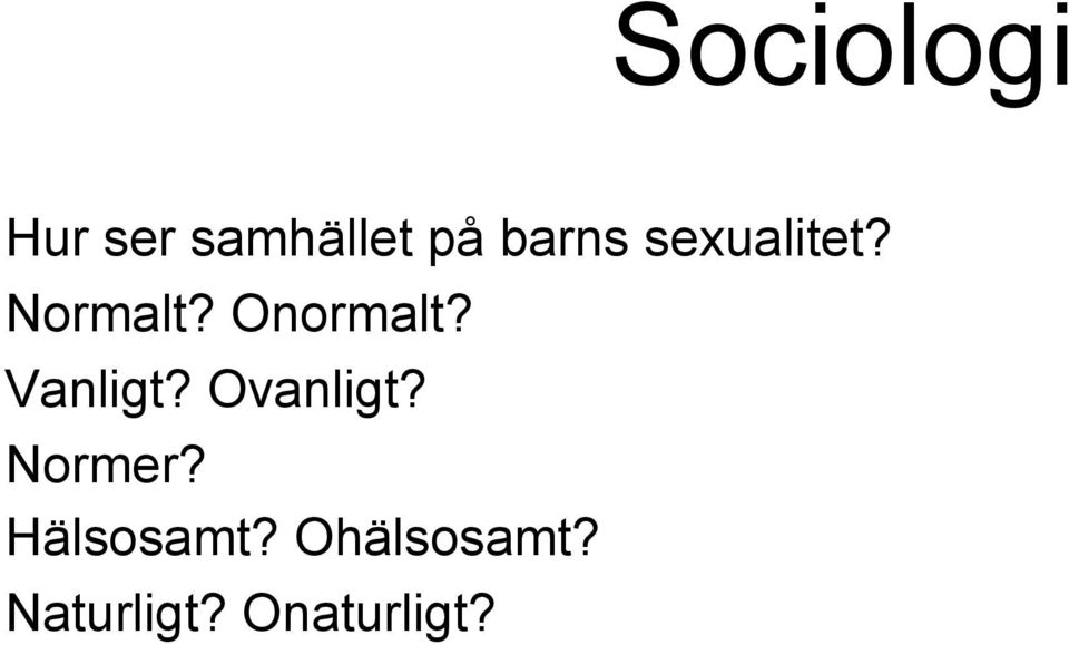 Onormalt? Vanligt? Ovanligt?