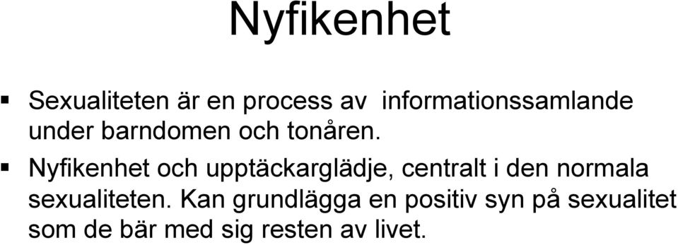 Nyfikenhet och upptäckarglädje, centralt i den normala