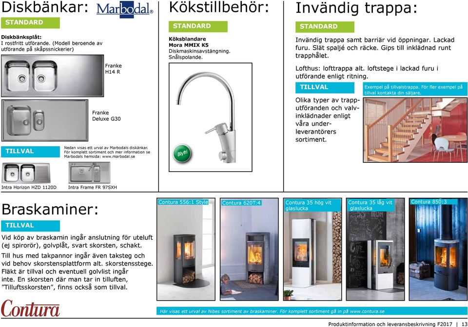 Blyfri Invändig trappa: Invändig trappa samt barriär vid öppningar. Lackad furu. Slät spaljé och räcke. Gips till inklädnad runt trapphålet. Lofthus: lofttrappa alt.