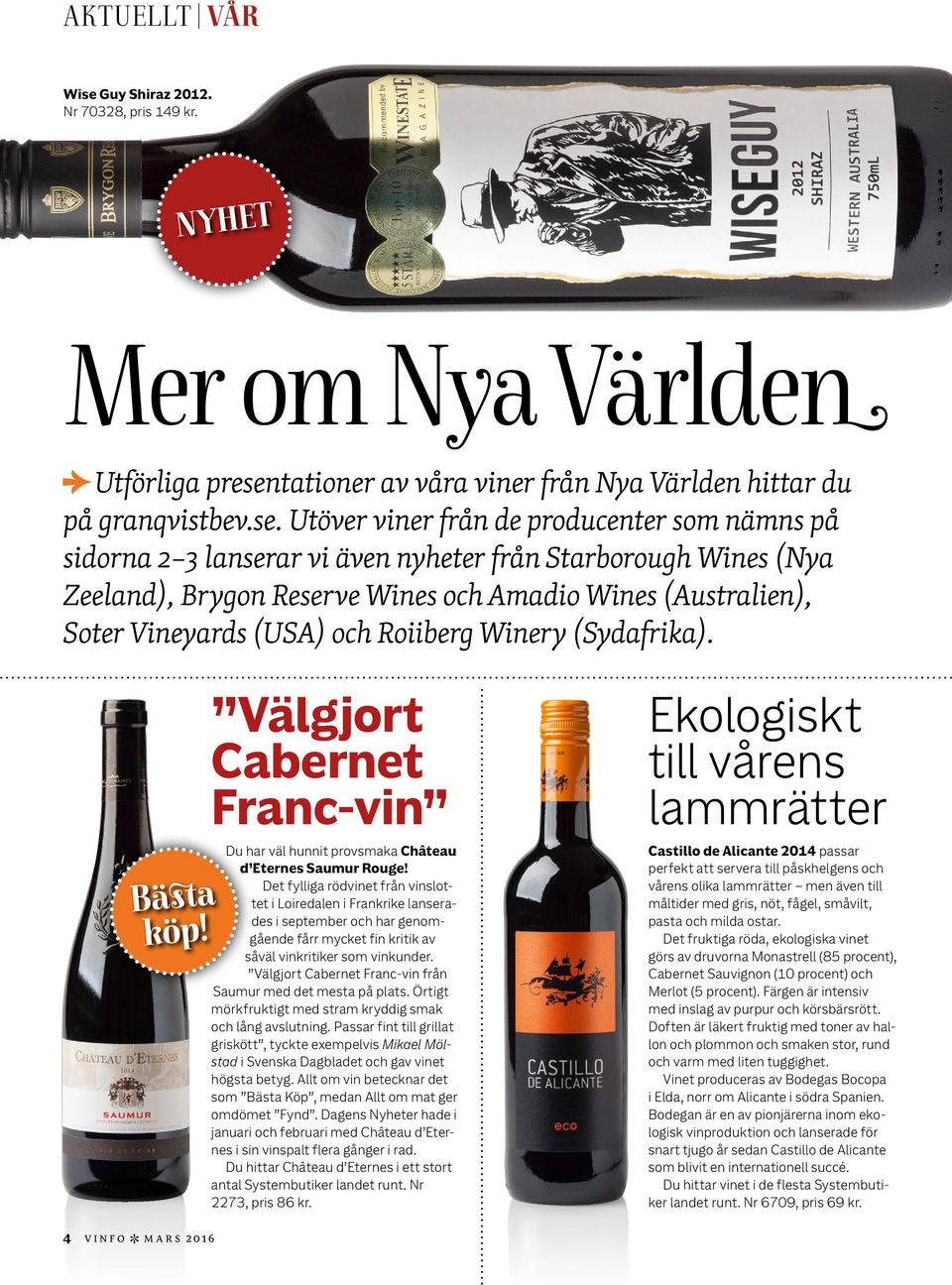 tationer av våra viner från Nya Världen hittar du på granqvistbev.se.