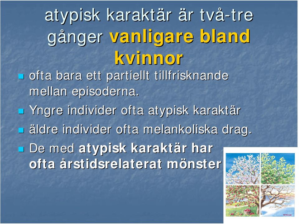 Yngre individer ofta atypisk karaktär äldre individer ofta