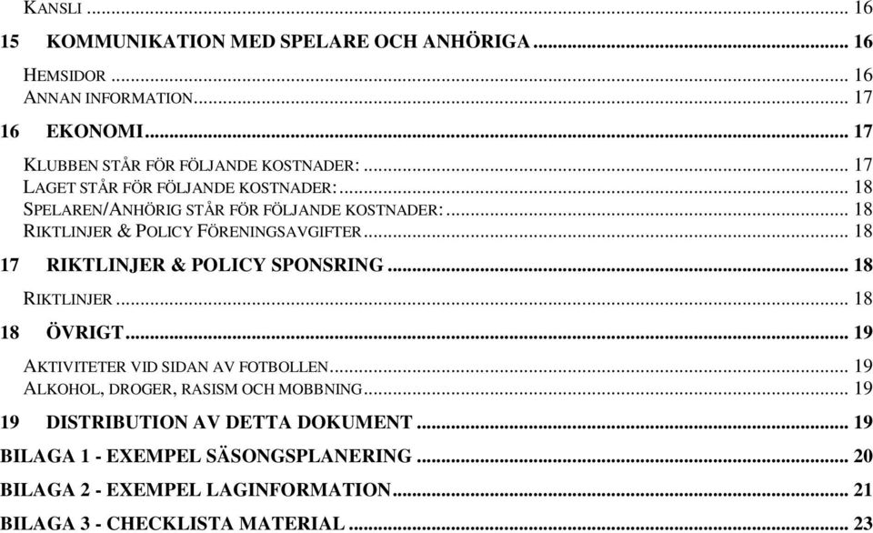 .. 18 17 RIKTLINJER & POLICY SPONSRING... 18 RIKTLINJER... 18 18 ÖVRIGT... 19 AKTIVITETER VID SIDAN AV FOTBOLLEN.