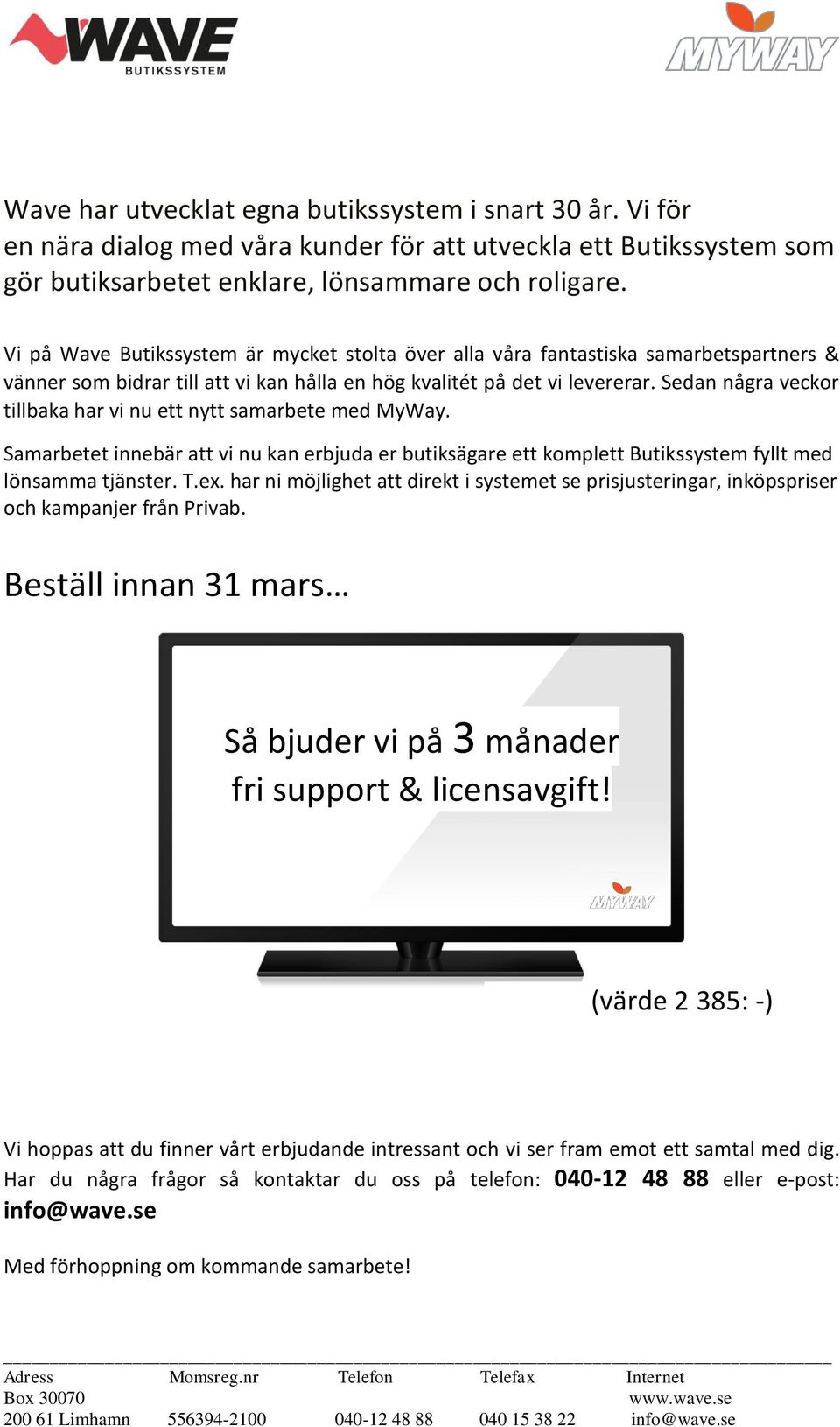 Sedan några veckor tillbaka har vi nu ett nytt samarbete med MyWay. Samarbetet innebär att vi nu kan erbjuda er butiksägare ett komplett Butikssystem fyllt med lönsamma tjänster. T.ex.