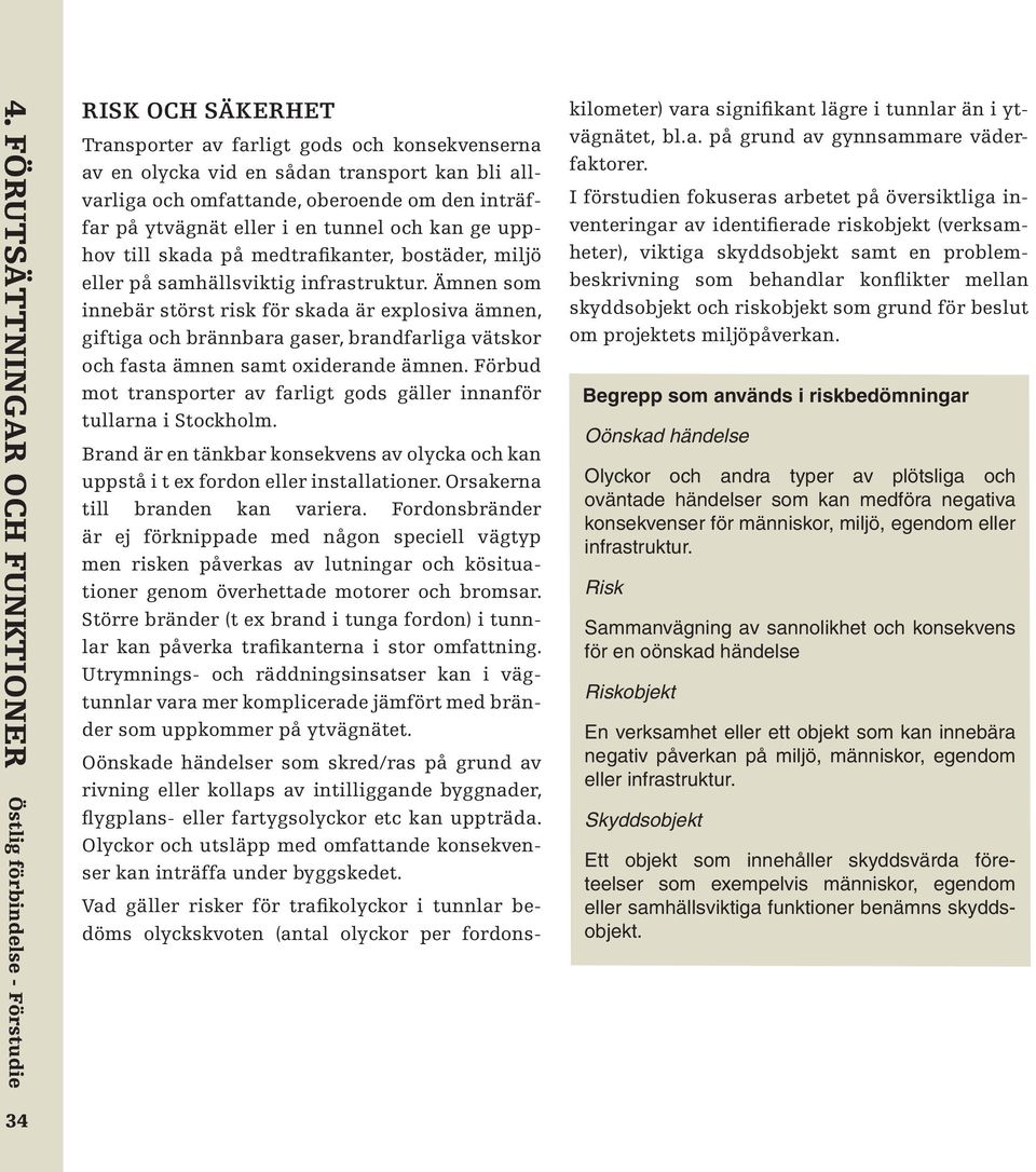 Äme som ie bär störst risk för skada är explosiva äme, giftiga och bräbara gaser, bradfarliga vätskor och fasta äme samt oxiderade äme.