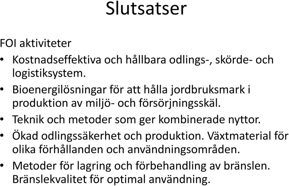 Teknik och metoder som ger kombinerade nyttor. Ökad odlingssäkerhet och produktion.