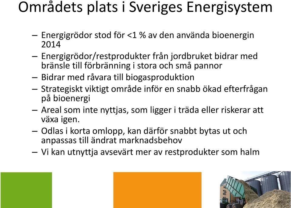 område inför en snabb ökad efterfrågan på bioenergi Areal som inte nyttjas, som ligger i träda eller riskerar att växa igen.