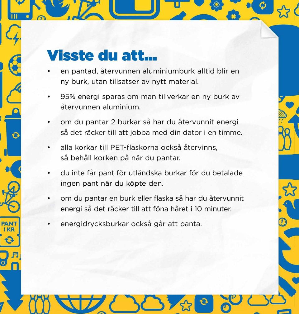 om du pantar 2 burkar så har du återvunnit energi så det räcker till att jobba med din dator i en timme.