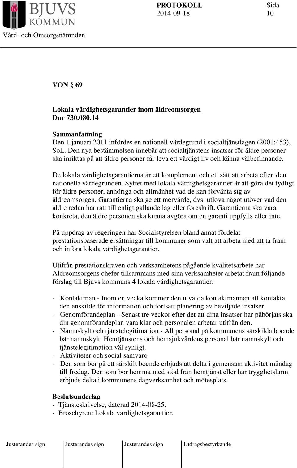 De lokala värdighetsgarantierna är ett komplement och ett sätt att arbeta efter den nationella värdegrunden.