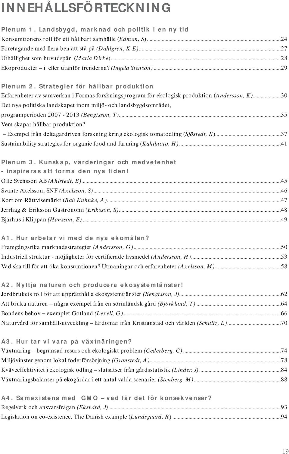 Strategier för hållbar produktion Erfarenheter av samverkan i Formas forskningsprogram för ekologisk produktion (Andersson, K).