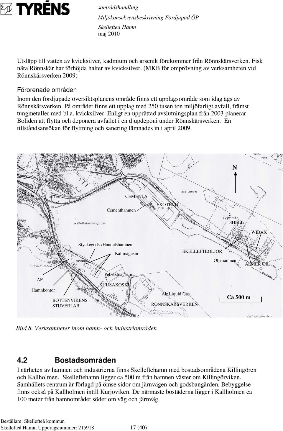 På området finns ett upplag med 250 tusen ton miljöfarligt avfall, främst tungmetaller med bl.a. kvicksilver.