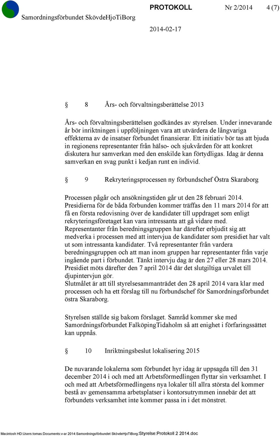 Ett initiativ bör tas att bjuda in regionens representanter från hälso- och sjukvården för att konkret diskutera hur samverkan med den enskilde kan förtydligas.