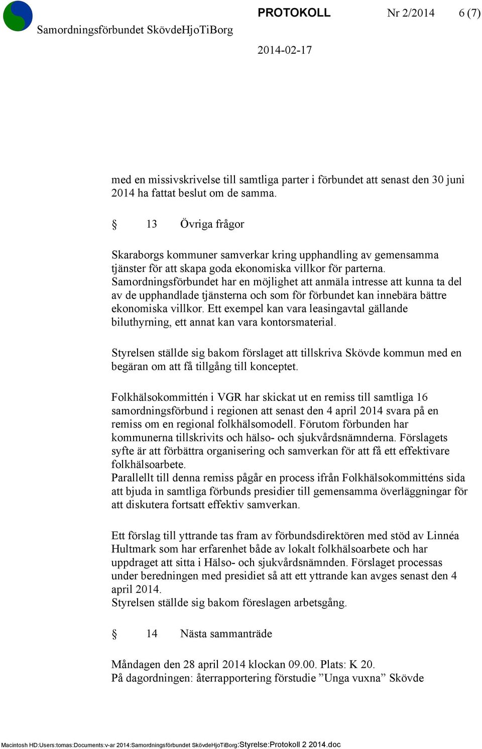 Samordningsförbundet har en möjlighet att anmäla intresse att kunna ta del av de upphandlade tjänsterna och som för förbundet kan innebära bättre ekonomiska villkor.