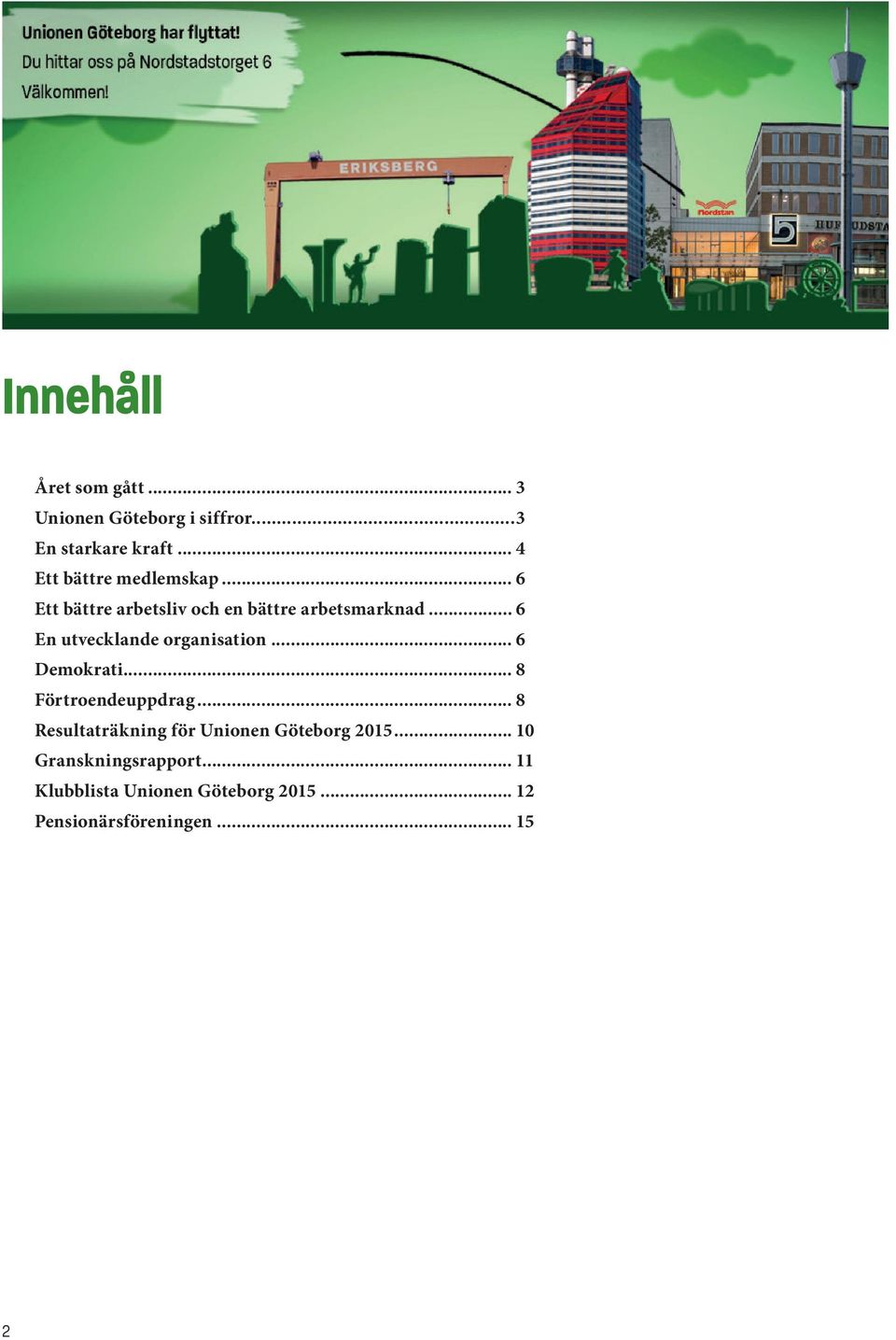 .. 6 En utvecklande organisation... 6 Demokrati... 8 Förtroendeuppdrag.