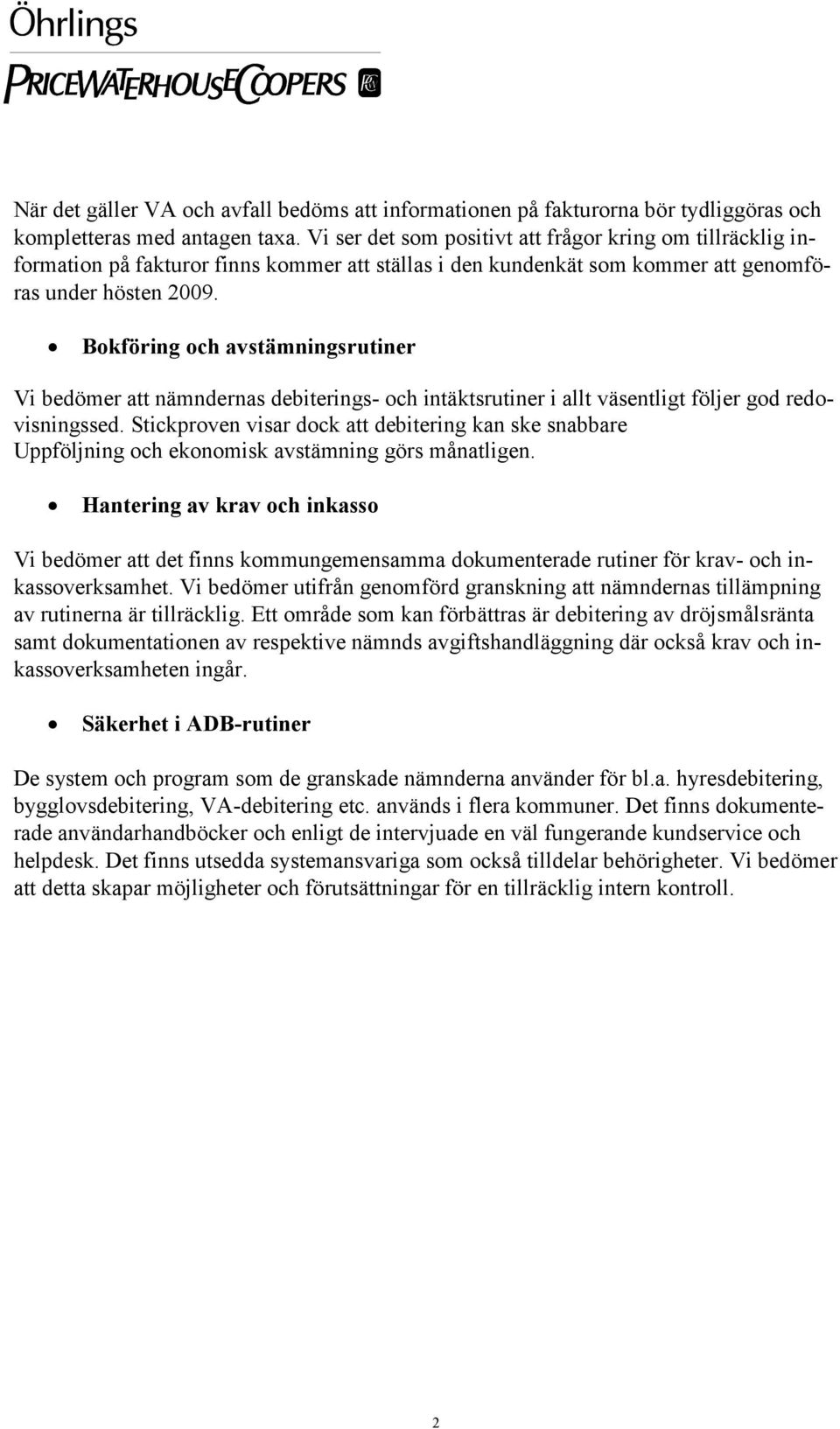 Bokföring och avstämningsrutiner Vi bedömer att nämndernas debiterings- och intäktsrutiner i allt väsentligt följer god redovisningssed.