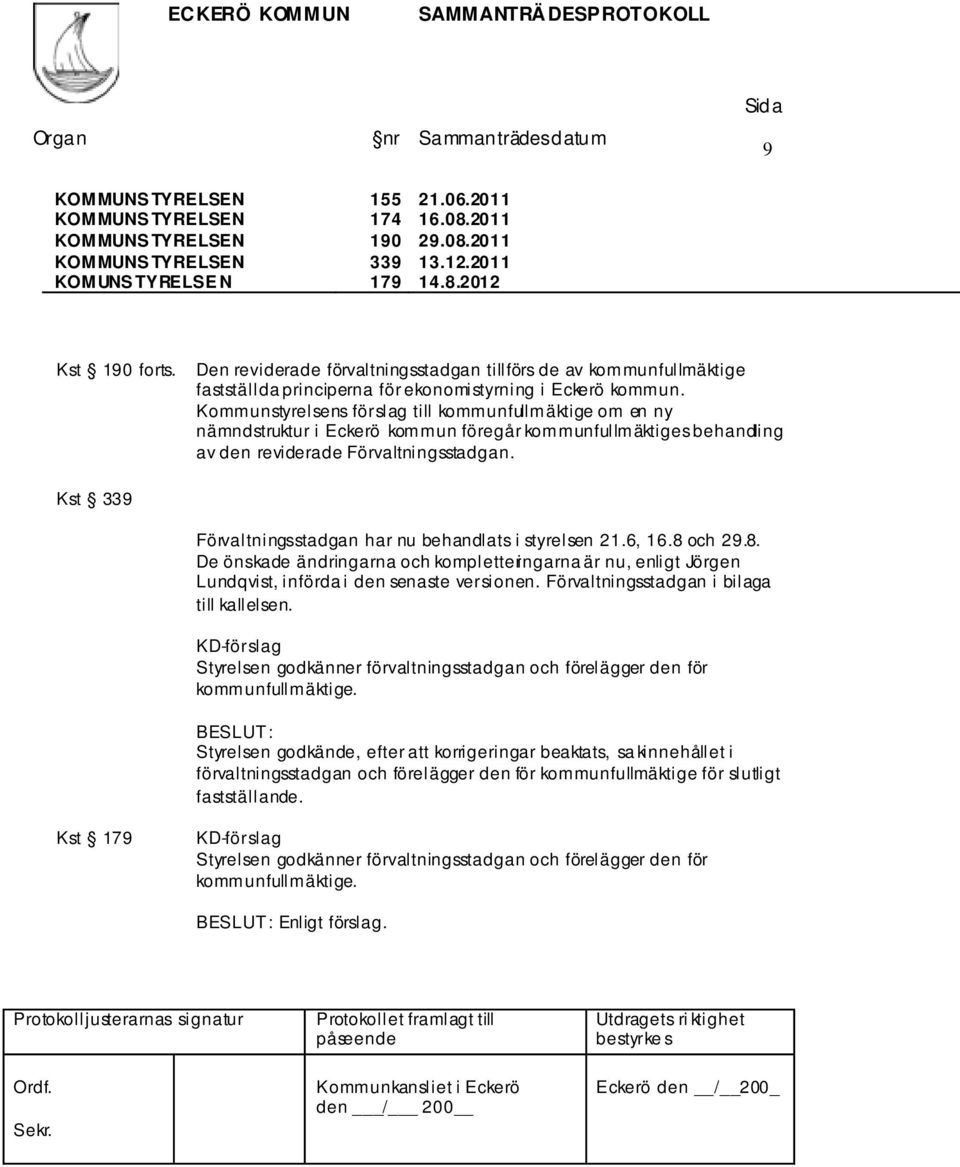 Kommunstyrelsens förslag till kommunfullmäktige om en ny nämndstruktur i Eckerö kommun föregår kommunfullmäktiges behandling av den reviderade Förvaltningsstadgan.