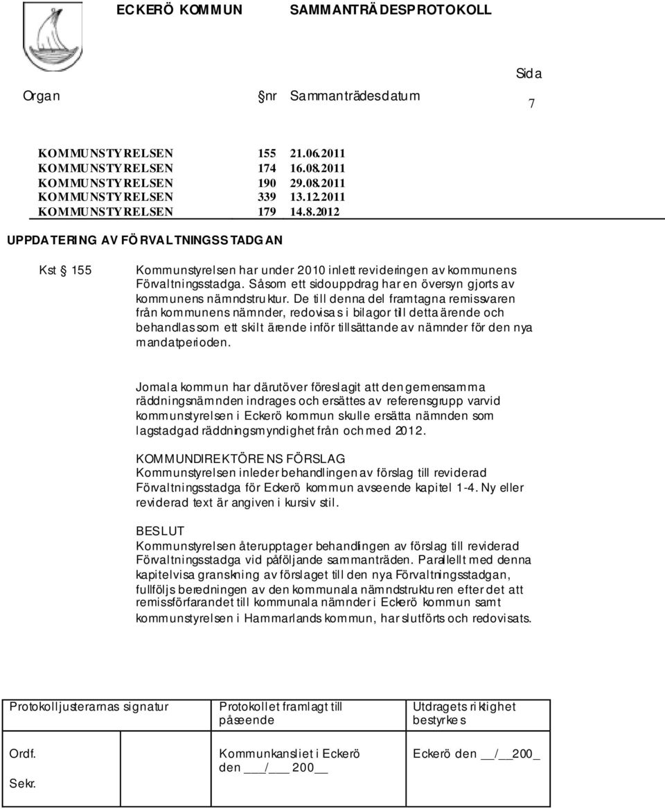 Såsom ett sidouppdrag har en översyn gjorts av kommunens nämndstru ktur.