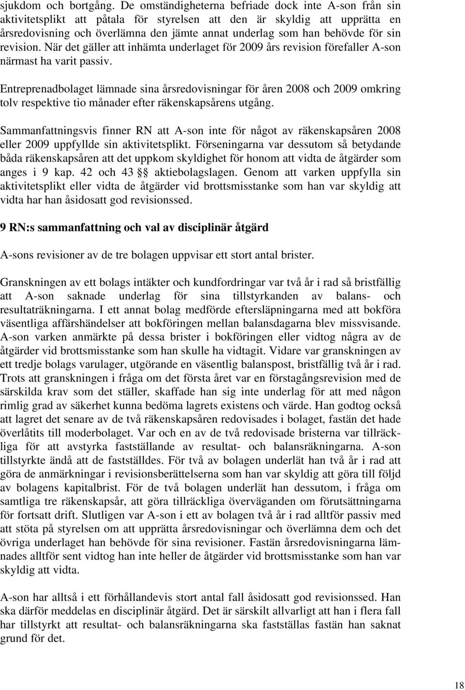 för sin revision. När det gäller att inhämta underlaget för 2009 års revision förefaller A-son närmast ha varit passiv.