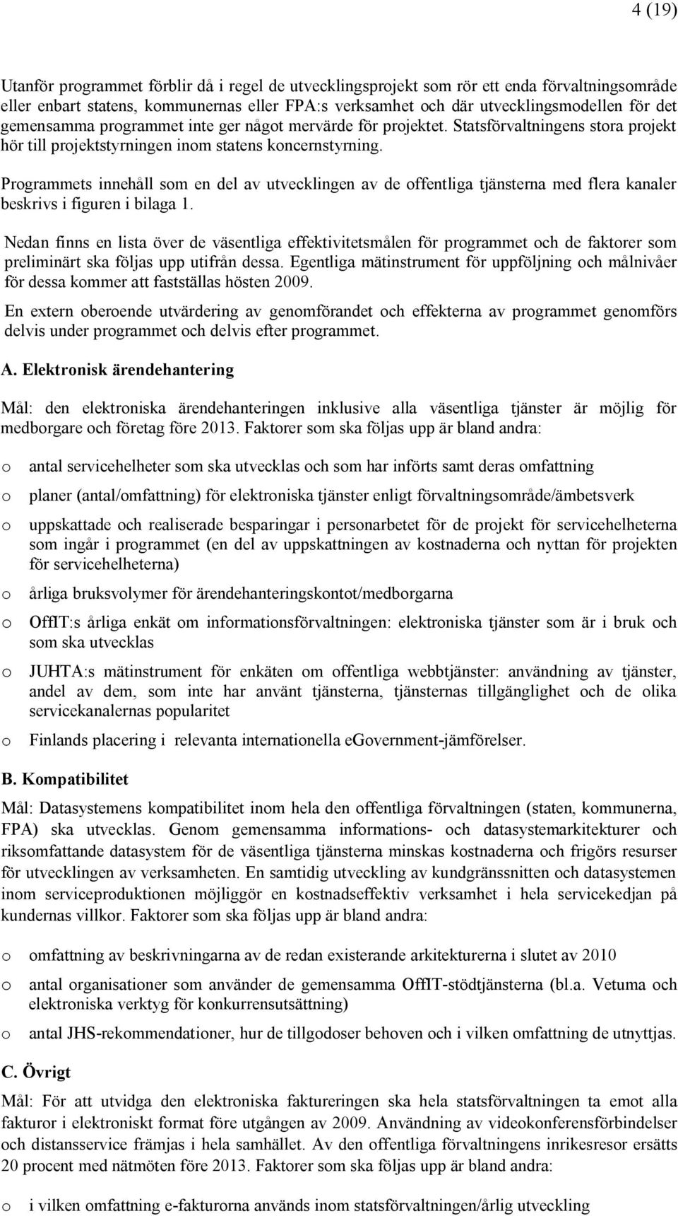 Programmets innehåll som en del av utvecklingen av de offentliga tjänsterna med flera kanaler beskrivs i figuren i bilaga 1.