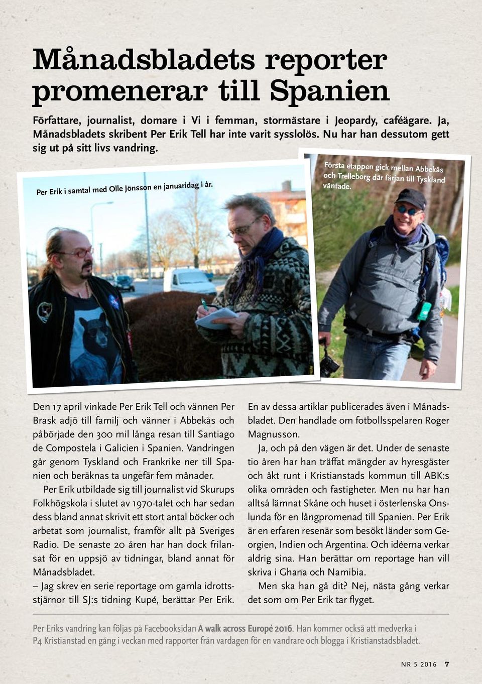 Den 17 april vinkade Per Erik Tell och vännen Per Brask adjö till familj och vänner i Abbe kås och påbörjade den 300 mil långa resan till Santiago de Compostela i Galicien i Spanien.