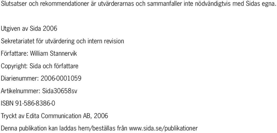 Copyright: Sida och författare Diarienummer: 2006-0001059 Artikelnummer: Sida30658sv ISBN 91-586-8386-0