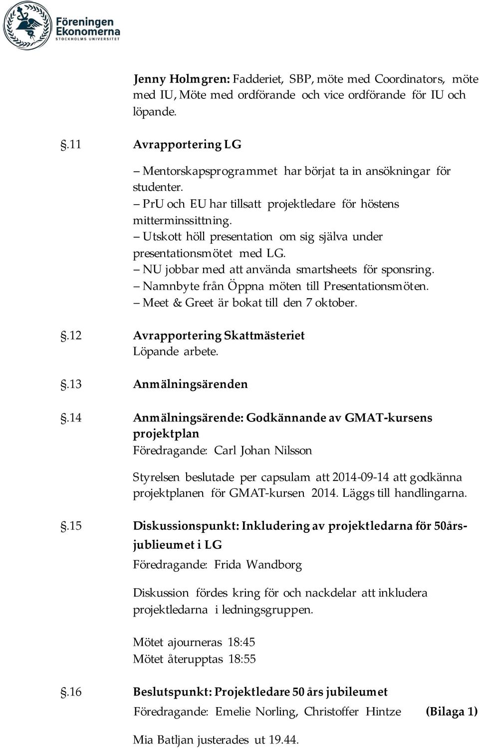 Utskott höll presentation om sig själva under presentationsmötet med LG. NU jobbar med att använda smartsheets för sponsring. Namnbyte från Öppna möten till Presentationsmöten.