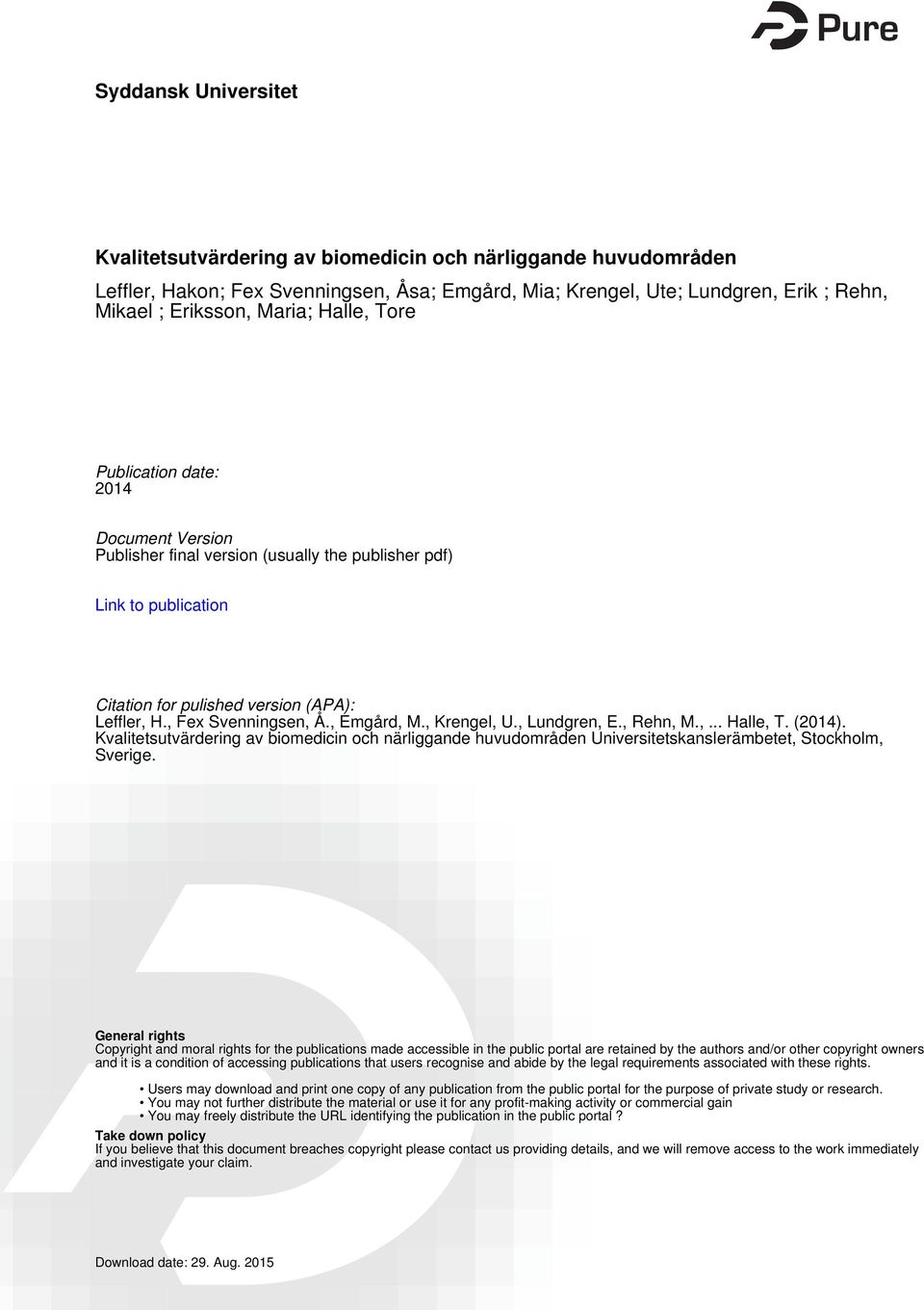 , Emgård, M., Krengel, U., Lundgren, E., Rehn, M.,... Halle, T. (2014). Kvalitetsutvärdering av biomedicin och närliggande huvudområden Universitetskanslerämbetet, Stockholm, Sverige.