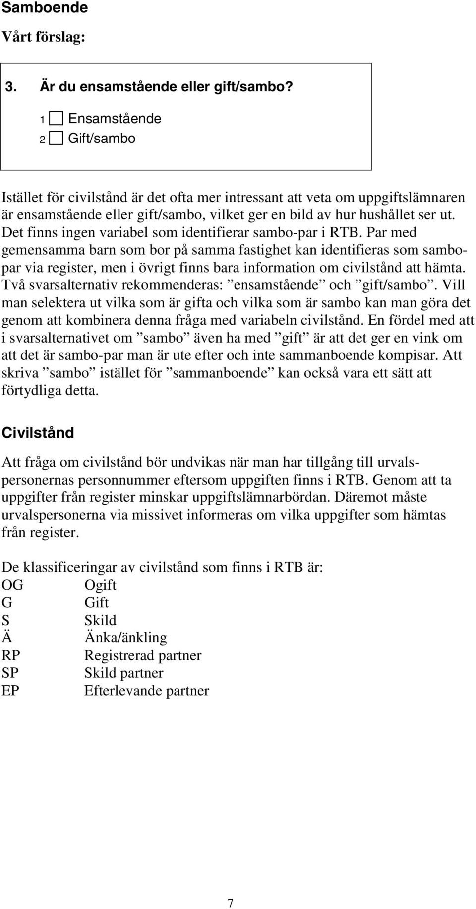 Det finns ingen variabel som identifierar sambo-par i RTB.