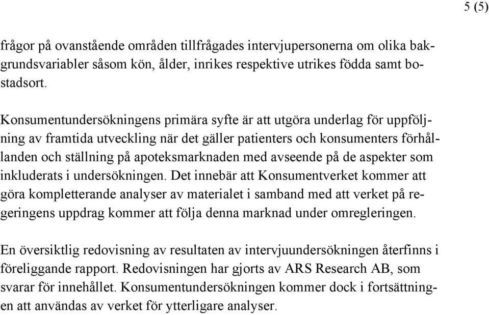 avseende på de aspekter som inkluderats i undersökningen.