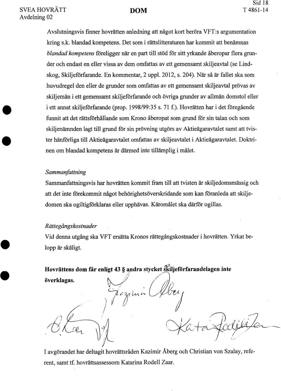 gemensamt skiljeavtal (se Lindskog, Skiljeförfarande. En kommentar, 2 uppl. 2012, s. 204).