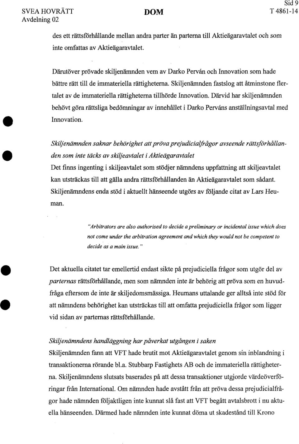 Skiljenämnden fastslog att åtminstone flertalet av de immateriella rättigheterna tillhörde Innovation.