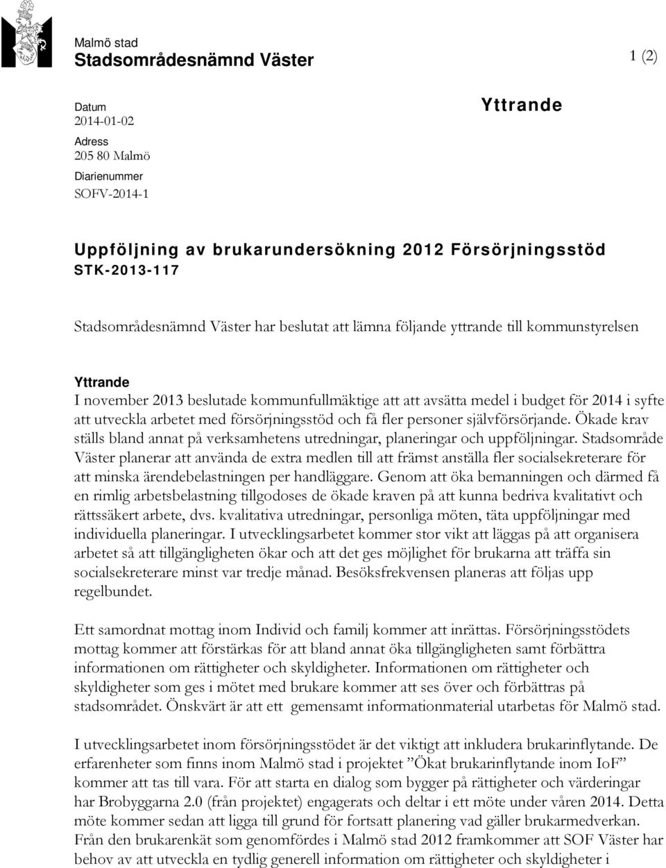 försörjningsstöd och få fler personer självförsörjande. Ökade krav ställs bland annat på verksamhetens utredningar, planeringar och uppföljningar.