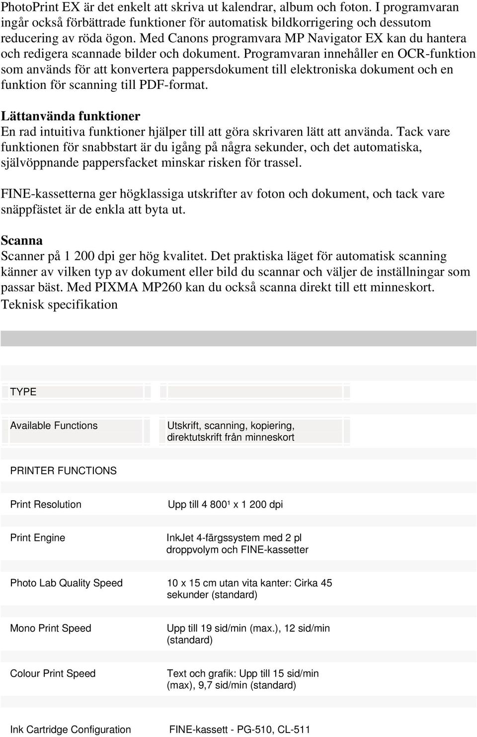 Programvaran innehåller en OCR-funktion som används för att konvertera pappersdokument till elektroniska dokument och en funktion för scanning till PDF-format.