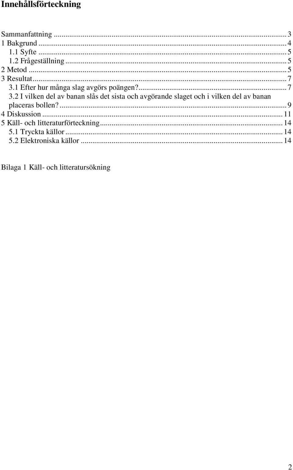 1 Efter hur många slag avgörs poängen?... 7 3.