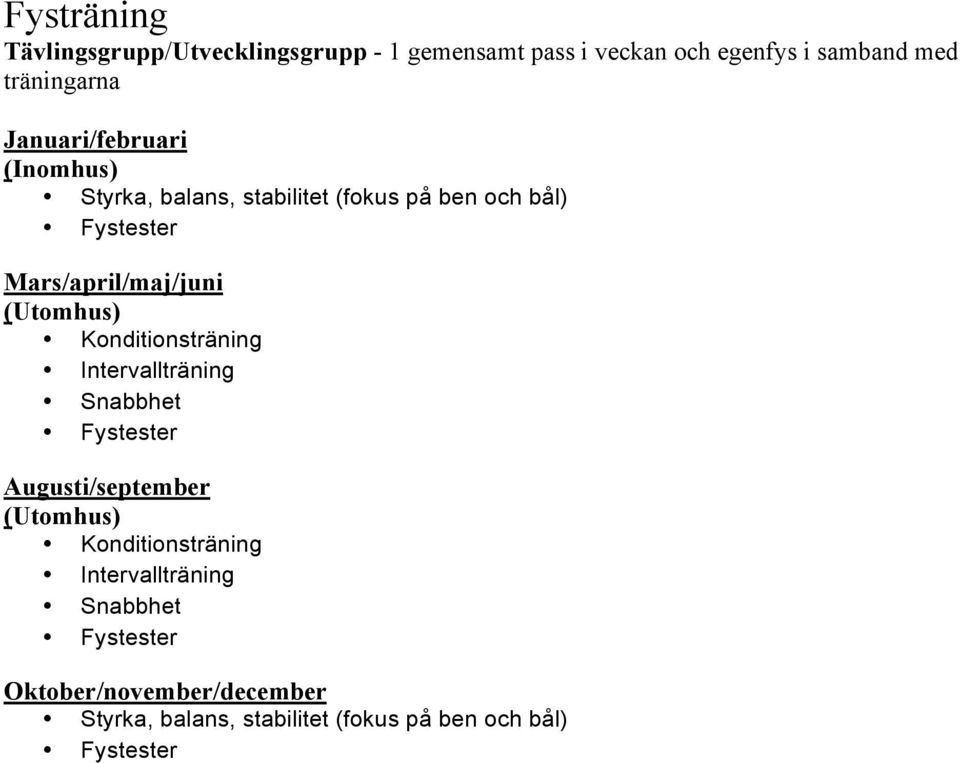 (Utomhus) Konditionsträning Intervallträning Snabbhet Fystester Augusti/september (Utomhus) Konditionsträning